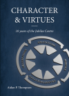 Character and Virtues: 10 Years of the Jubilee Centre By Aidan P. Thompson Cover Image