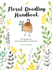 Floral Doodling Handbook: The Simple Joy of Drawing Plants and Flowers Cover Image