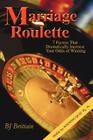 Marriage Roulette: 7 Factors That Dramatically Increase Your Odds of Winning By B. J. Brittain Cover Image