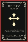 The Lord's Prayer: A Model for Meaningful Communication with God (Grapevine Press) By Thomas Watson, Grapevine Press Cover Image