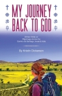 My Journey Back To God Written while on pilgrimage across the Camino de Santiago, Israel and India Cover Image