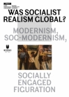 Was Socialist Realism Global?: Modernism, Soc-modernism, Socially Engaged Figuration (Museum under Construction #21) By Magda Lipska (Editor), Piotr Slodkowski (Editor), Magda Lipska (Foreword by), Piotr Slodkowski (Foreword by), Partha Mitter (Contributions by), Magdalena Moskalewicz (Contributions by), Julia Sechlehner (Contributions by), Agata Pietrasik (Contributions by), Nadya Plungian (Contributions by), Jérôme Bazin (Contributions by), Joanna Kordjak (Contributions by), Võ Hong Chuong-Ðài (Contributions by), Tatiana Flores (Contributions by), Mirela Tanta (Contributions by), Kate Cowcher (Contributions by), Anthony Yung (Contributions by), Katarzyna Murawska-Muthesius (Contributions by), Yinghua Lu Carol (Contributions by), Yevheniia Moliar (Contributions by) Cover Image