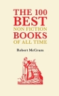 The 100 Best Nonfiction Books of All Time By Robert McCrum Cover Image