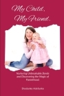 My Child My Friend: Nurturing Unbreakable Bonds and Discovering the Magic of Parenthood. By Shodunke Adefunke Cover Image