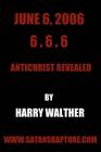 June 6, 2006 6.6.6: Antichrist Revealed By Harry Walther Cover Image