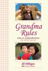 Grandma Rules: Notes on Grandmotherhood, the World's Best Job By Jill Milligan, Michael Milligan Cover Image