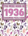 Crossword Puzzle Book: You Were Born In 1936: Large Print Crossword Puzzle Book For Adults & Seniors By U. Sikarithi Publication Cover Image
