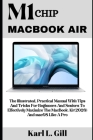 M1 Chip Macbook Air: The Complete Beginners And Seniors Guide To Effectively Master And Use The New M1 Chip MacBook Air With MacOS Tips And By Karl L. Gill Cover Image