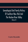 Genealogical And Family History Of Southern New York And The Hudson River Valley; A Record Of The Achievements Of Her People In The Making Of A Common By Cuyler Reynolds Cover Image