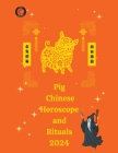 Pig Chinese Horoscope and Rituals 2024 Cover Image
