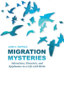 Migration Mysteries: Adventures, Disasters, and Epiphanies in a Life with Birds (W. L. Moody Jr. Natural History Series) By John H. Rappole Cover Image