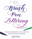 Brush Pen Lettering: A Step-by-Step Workbook for Learning Decorative Scripts and Creating Inspired Styles (Hand-Lettering & Calligraphy Practice) Cover Image