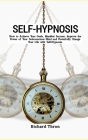 Self-Hypnosis: How to Achieve Your Goals, Manifest Success, Improve the Power of Your Subconscious Mind and Powerfully Change Your Li By Richard Thron Cover Image