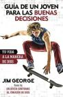 Guía de Un Joven Para Las Buenas Decisiones: Tu Vida a la Manera de Dios By Jim George Cover Image