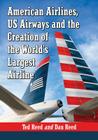 American Airlines, Us Airways and the Creation of the World's Largest Airline Cover Image