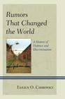 Rumors That Changed the World: A History of Violence and Discrimination By Eugen O. Chirovici Cover Image