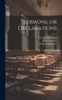 Sermons, or Declarations By William 1621-1688 Dewsbury, Robert 1648-1690 Barclay, George Whitehead Cover Image
