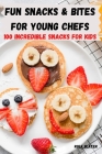 Fun Snacks & Bites for Young Chefs: 100 INCREDIBLE SNACKS FOR KIDS:: 100 Traditional Japanese Recipes with simple ingredients By Rolf Slater Cover Image