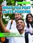 What You Post Lasts Forever: Managing Your Social Media Presence Cover Image