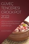 Güveç Tenceresi Crock Pot 2022: AĞiz Sulandirici Ve Kolay Tarİfler Mİsafİrlerİnİzİ ŞaŞirmak İçİ By Hugo Parks Cover Image