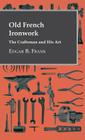 Old French Ironwork - The Craftsman And His Art By Edgar B. Frank Cover Image