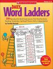 Daily Word Ladders: Grades 2–3: 100 Reproducible Word Study Lessons That Help Kids Boost Reading, Vocabulary, Spelling & Phonics Skills—Independently! Cover Image