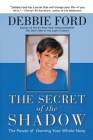 The Secret of the Shadow: The Power of Owning Your Story By Debbie Ford Cover Image