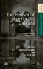 The Revival of Islam in the Balkans: From Identity to Religiosity (Islam and Nationalism) By Olivier Roy (Editor), Arolda Elbasani (Editor) Cover Image