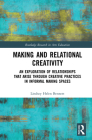Making and Relational Creativity: An Exploration of Relationships That Arise Through Creative Practices in Informal Making Spaces By Lindsey Helen Bennett Cover Image