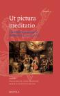 UT Pictura Meditatio: The Meditative Image in Northern Art, 1500-1700 (Proteus #4) By Ralph Dekoninck (Editor), Agnes Guiderdoni-Brusle (Editor), Walter S. Melion (Editor) Cover Image