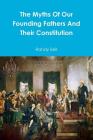 The Myths Of Our Founding Fathers And Their Constitution By Randy Bell Cover Image