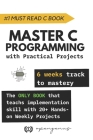 Master C Programming with Practical Projects: 6 weeks track to mastery By Ue Kiao, Fouotsop Fosso Patrick (Contribution by), Yuzhen Qu (Contribution by) Cover Image