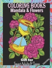 Coloring Books Mandala & Flowers Gift for Smart Adults & Teens: Great Flowers Coloring Books for Adults Stress Relief and Relaxation, 50 Full Large Pa By Sketchola Publishing Cover Image