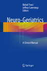 Neuro-Geriatrics: A Clinical Manual By Babak Tousi (Editor), Jeffrey Cummings (Editor) Cover Image