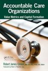 Accountable Care Organizations: Value Metrics and Capital Formation By Robert James Cimasi Cover Image