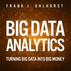 Big Data Analytics Lib/E: Turning Big Data Into Big Money Cover Image