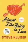 Almost Like Being in Love: A Novel By Steve Kluger Cover Image