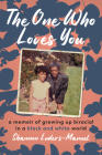 The One Who Loves You: A Memoir of Growing Up Biracial in a Black and White World Cover Image