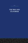 The Way and Its Power: A Study of the Tao Tê Ching and Its Place in Chinese Thought By The Arthur Waley Estate, Arthur Waley Cover Image