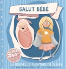 Salut Bébé - La nouvelle aventure de Sloan: Sloan Super Big Sister Series By Lucy Sams, Jolenna Mapes (Illustrator) Cover Image
