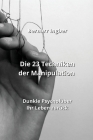 Die 23 Techniken der Manipulation: Dunkle Psycholüber Ihr Leben zurück By Bernarr Ingber Cover Image