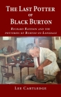The Last Potter of Black Burton: Richard Bateson and the potteries of Burton-in-Lonsdale By Lee Cartledge, Mark McKergow (Foreword by) Cover Image