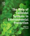 The Role of Colloidal Systems in Environmental Protection By Monzer Fanun (Editor) Cover Image