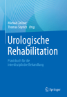 Urologische Rehabilitation: Praxisbuch Für Die Interdisziplinäre Behandlung By Michael Zellner (Editor), Thomas Seyrich (Editor) Cover Image