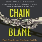 Chain Blame: How Wall Street Caused the Mortgage and Credit Crisis By Paul Muolo, Mathew Paul, Padilla Muolo Cover Image