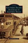 Southern Pacific Railroad in Eastern Texas By David M. Bernstein Cover Image