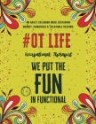 Occupational Therapist Life: An Adult Coloring Book Featuring Funny, Humorous & Stress Relieving Designs for Occupational Therapists Cover Image