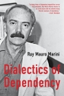The Dialectics of Dependency By Ruy Mauro Marini, Amanda Latimer (Editor), Jaime Osorio (Editor) Cover Image