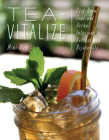 Tea-Vitalize: Cold-Brew Teas and Herbal Infusions to Refresh and Rejuvenate By Mimi Kirk Cover Image