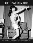 Betty Page Goes Wild!: An Anthology of Classic Fetish and Glamour Photography By Stephen Pentacoste (Editor) Cover Image